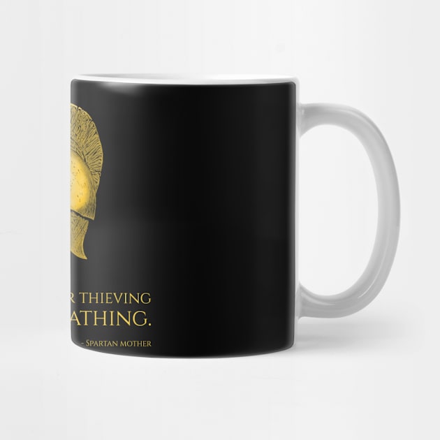 Either quit your thieving or quit breathing. - Spartan mother by Styr Designs